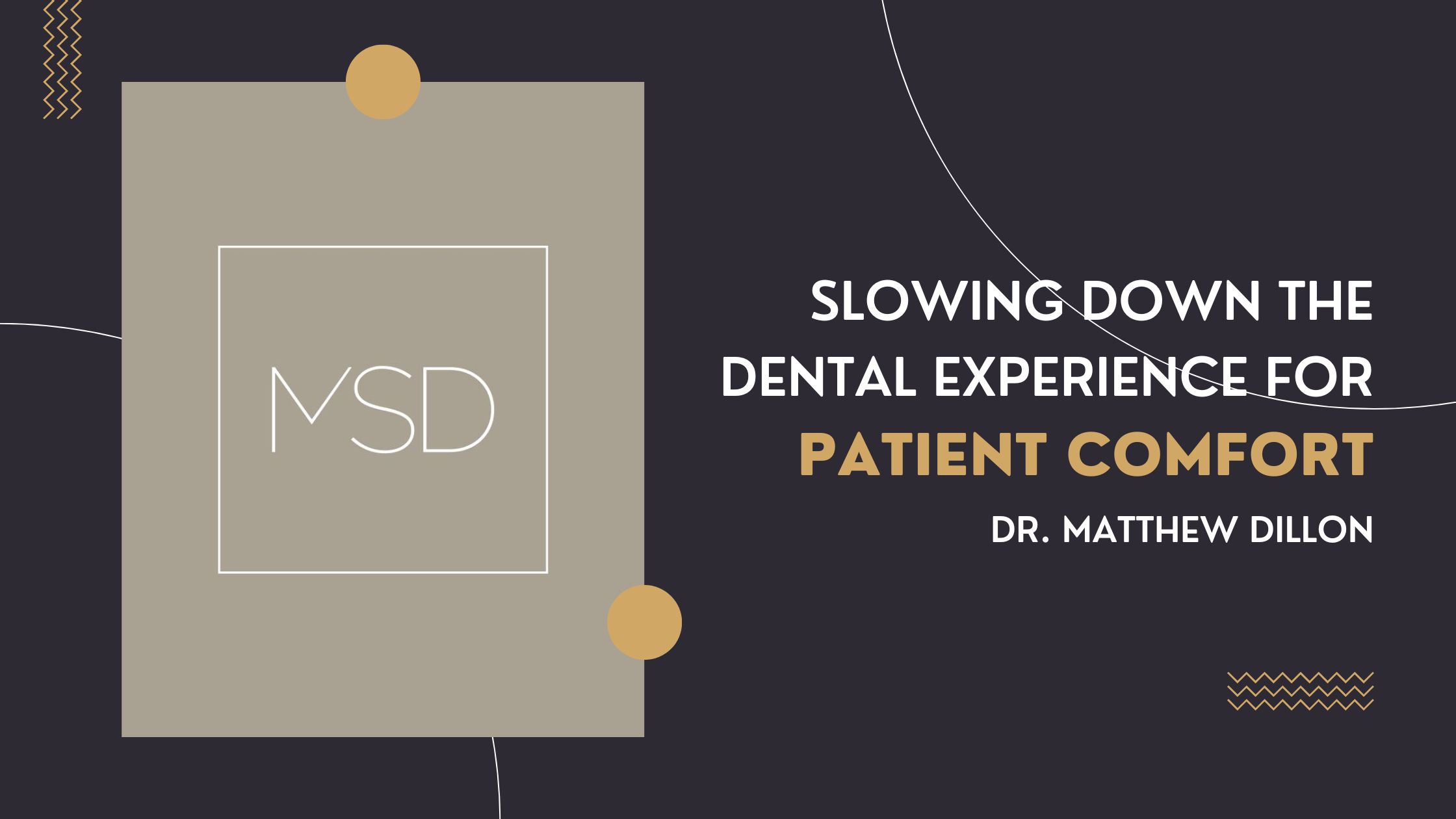 Slowing Down the Dental Experience for Patient Comfort